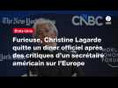 VIDEO. Furieuse, Christine Lagarde quitte un dîner officiel après des critiques d'un secrétaire américain sur l'Europe