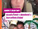 Manon et Julien Tanti accusés d'avoir laissé leurs enfants seuls à Dubai en pleine crise