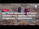 VIDÉO. Le PIB par habitant de la France est désormais sous la moyenne européenne : voici pourquoi