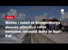 VIDEO. Météo : soleil et températures douces attendus cette semaine, excepté dans le Sud-Est