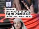 Son visage et sa voix ont été utilisés sans consentement pour créer une ministre IA en Albanie