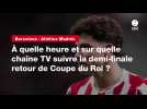 VIDÉO. Barcelone - Atlético Madrid. À quelle heure et sur quelle chaîne TV suivre la demi-finale retour de Coupe du Roi ?