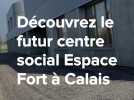Découvrez le futur centre social Espace Fort à Calais