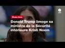 VIDÉO. Donald Trump limoge sa ministre de la Sécurité intérieure Kristi Noem