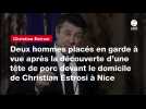 VIDEO. Deux hommes placés en garde à vue après la découverte d'une tête de porc devant le domicile de Christian Estrosi à Nice
