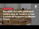 VIDEO. Pourquoi vos colis pourraient mettre plus de temps à arriver à cause de la guerre au Moyen-Orient