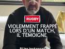 Rugby : Violemment frappé lors d'un match il témoigne !