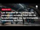 VIDEO. Les données de 10 millions de personnes auraient fuité lors de la cyberattaque sur les transports londoniens en 2024