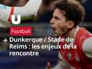 Dunkerque / Stade de Reims : les enjeux de la rencontre