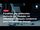 VIDEO. Il publiait des protocoles élaborés sur Youtube, un influenceur français condamné pour incitation au dopage