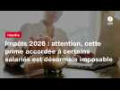 VIDEO.Impôts 2026 : attention, cette prime accordée à certains salariés est désormais imposable