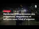 VIDEO. Honduras : l'Onu dénonce des exécutions, disparitions et tortures sous l'état d'urgence