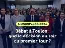 Débat à Toulon : quelle décision au soir du premier tour ?