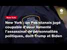 VIDEO. New York : un Pakistanais jugé coupable d'avoir fomenté l'assassinat de personnalités politiques, dont Trump et Biden