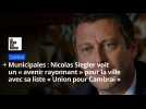Nicolas Siegler voit un « avenir rayonnant » pour la ville avec sa liste « Union pour Cambrai »