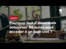 VIDEO. Pourquoi faut-il désormais débourser 50 euros pour accéder à un juge civil ?