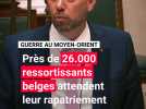 Guerre au Moyen-Orient : près de 26.000 ressortissants belges attendent leur rapatriement