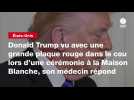 VIDEO. Donald Trump vu avec une grande plaque rouge dans le cou lors d'une cérémonie à la Maison Blanche, son médecin répond