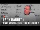 Bric à Brac - Le K barré : la lettre interdite