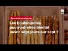 VIDÉO. Les boulangeries pourront-elles bientôt ouvrir sept jours sur sept ?