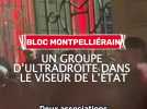 Le bloc montpelliérain, un groupe d'ultradroite dans le viseur de l'Etat