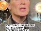 L'acteur Cillian Murphy fait ses adieux à "Peaky Blinders"