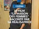 Cinéma : Le film "La maison des femmes" raconté par sa réalisatrice