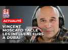 Vincent Moscato, coincé à Dubaï, tacle à son tour les influenceurs