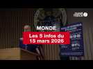 VIDEO. les 5 infos Monde du 15 mars 2026