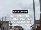 Meurtre de Justine Vayrac : Lucas Larivée donne sa version des faits
