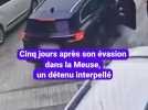 Cinq jours après son évasion dans la Meuse, un détenu interpellé
