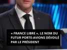 « France libre », le nom du futur porte-avions dévoilé par le président