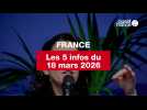 VIDEO. Les 5 infos France du 18 mars 2026