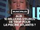 Municipales Albi : Débat autour du coût de rénovation de l'espace aquatique