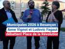 Municipales 2026 à Besançon : place de la révolution, débat de l'entre-deux-tours entre Anne Vignot et Ludovic Fagaut
