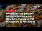 VIDÉO. Une sauce trop piquante lui gâche ses vacances à New York, il réclame 100 000 dollars au restaurant