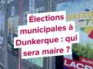 Élections municipales à Dunkerque : qui sera maire ?