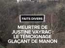 Meurtre de Justine Vayrac : "Sa main s'enfonçait dans mon cou" : le témoignage glaçant de Manon