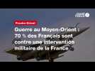 VIDÉO. Guerre au Moyen-Orient : 70 % des Français sont contre une intervention militaire de la France (1)
