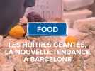 Huîtres géantes, la nouvelle tendance à Barcelone