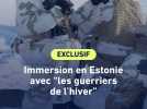 Immersion en Estonie avec "les guerriers de l'hiver"