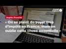 VIDÉO. « On se plaint de payer trop d'impôts en France, mais on oublie cette chose essentielle »