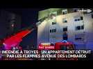 Incendie à Troyes : un appartement détruit par les flammes avenue des Lombards