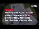 VIDÉO. CARTE. Municipales 2026 : 33 305 maires connus après le premier tour, découvrez les résultats ville par ville