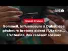 VIDEO. Sommeil, influenceurs à Dubaï, des pêcheurs bretons aident l'Ukraine... L'actualité des réseaux sociaux