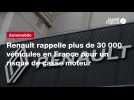 VIDEO. Renault rappelle plus de 30 000 véhicules en France pour un risque de casse moteur