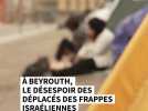 A Beyrouth, le désespoir des déplacés des bombardements israéliens