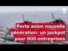 VIDÉO. Porte avions nouvelle génération: jackpot pour 800 entreprises