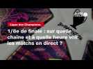 VIDÉO. Ligue des Champions 1/8e de finale : sur quelle chaîne et à quelle heure voir les matchs en direct ?