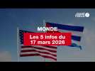 VIDEO. Les 5 infos Monde du 17 mars 2026